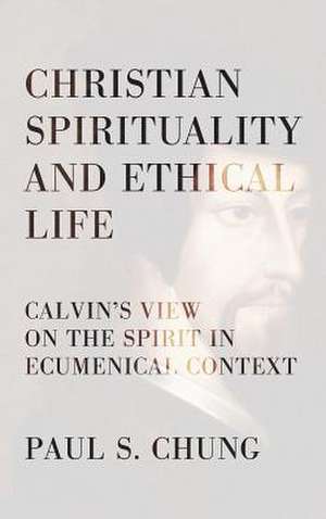 Christian Spirituality and Ethical Life de Paul S. Chung