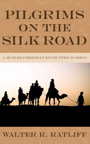 Pilgrims on the Silk Road de Walter R. Ratliff