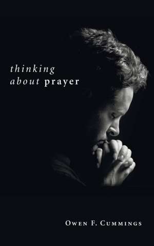 Thinking about Prayer de Owen F. Cummings