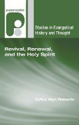 Revival, Renewal, and the Holy Spirit de Dyfed Wyn Roberts