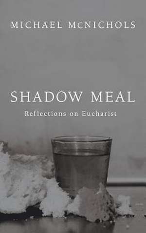 Shadow Meal de Michael McNichols