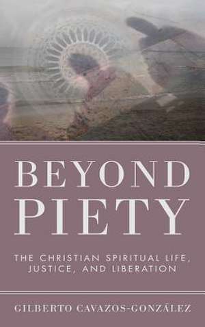 Beyond Piety de Cavazos-Gonzalez, Gilberto Ofm