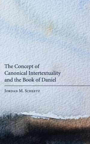 The Concept of Canonical Intertextuality and the Book of Daniel de Jordan M. Scheetz