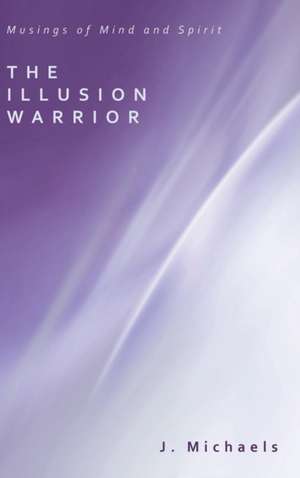 The Illusion Warrior de J. Michaels