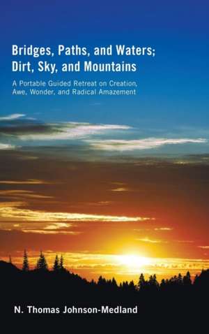 Bridges, Paths, and Waters; Dirt, Sky, and Mountains de N. Thomas Johnson-Medland