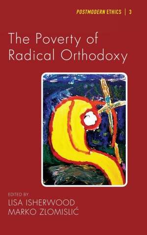 The Poverty of Radical Orthodoxy de Lisa Isherwood