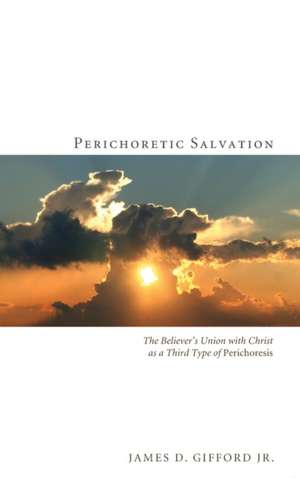 Perichoretic Salvation de James D. Jr. Gifford