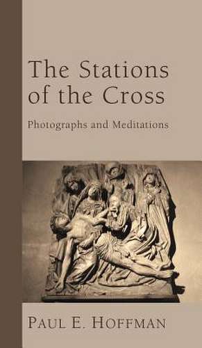 The Stations of the Cross de Paul E. Hoffman