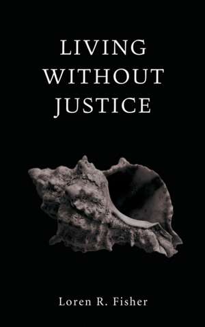 Living without Justice de Loren R. Fisher