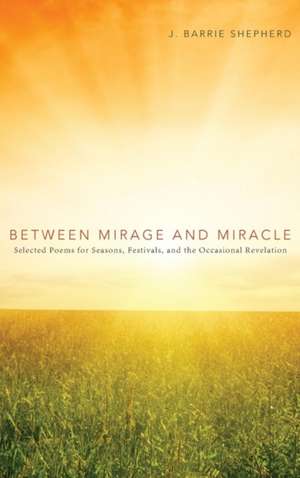 Between Mirage and Miracle de J. Barrie Shepherd