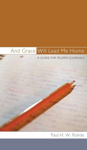 And Grace Will Lead Me Home de Paul H. W. Rohde