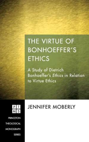 The Virtue of Bonhoeffer's Ethics de Jennifer Moberly