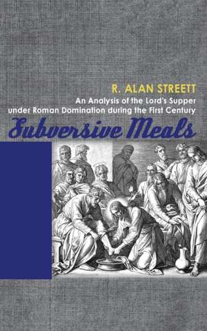 Subversive Meals de R. Alan Streett
