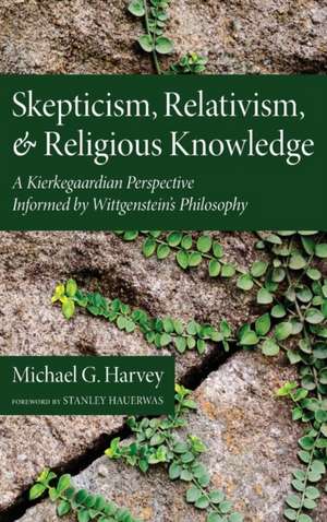 Skepticism, Relativism, and Religious Knowledge de Michael G. Harvey