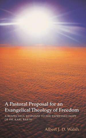 A Pastoral Proposal for an Evangelical Theology of Freedom de Albert J. D. Walsh