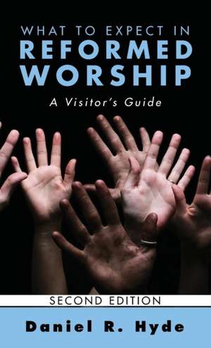 What to Expect in Reformed Worship, Second Edition de Daniel R. Hyde