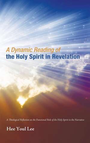 A Dynamic Reading of the Holy Spirit in Revelation de Hee Youl Lee