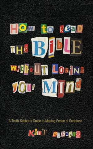 How to Read the Bible Without Losing Your Mind de Kent Blevins