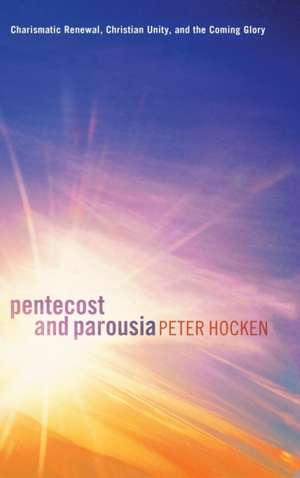 Pentecost and Parousia de Peter D. Hocken