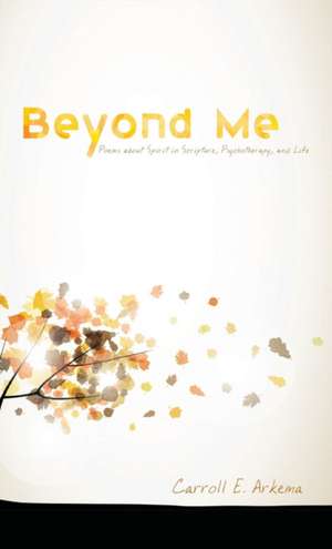 Beyond Me de Carroll E. Arkema