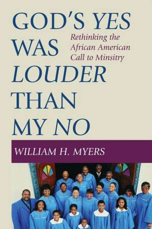 God's Yes Was Louder Than My No de William Myers