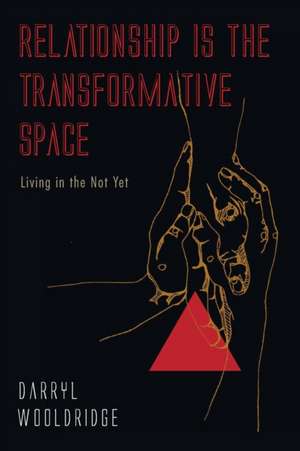 Relationship Is the Transformative Space de Darryl Wooldridge