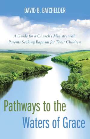 Pathways to the Waters of Grace de David B. Batchelder