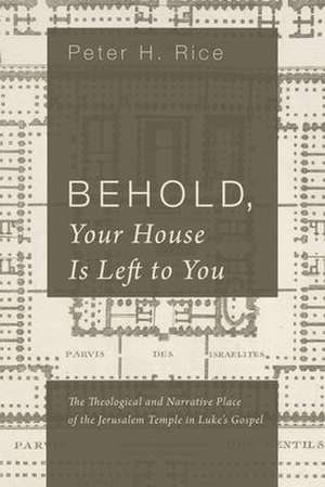 Behold, Your House Is Left to You de Peter H. Rice