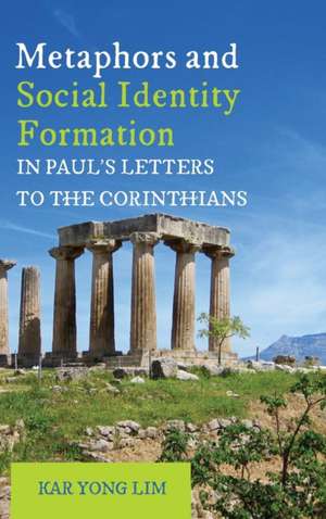 Metaphors and Social Identity Formation in Paul's Letters to the Corinthians de Kar Yong Lim