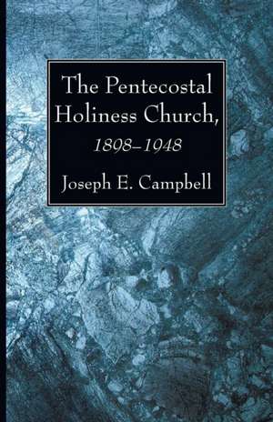 The Pentecostal Holiness Church, 1898-1948 de Joseph E. Campbell