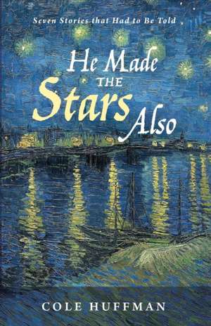 He Made the Stars Also de Cole Huffman