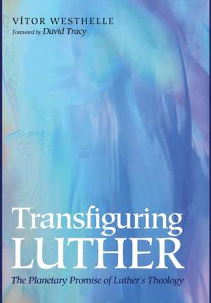 Transfiguring Luther de Vítor Westhelle