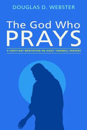 The God Who Prays de Douglas D. Webster