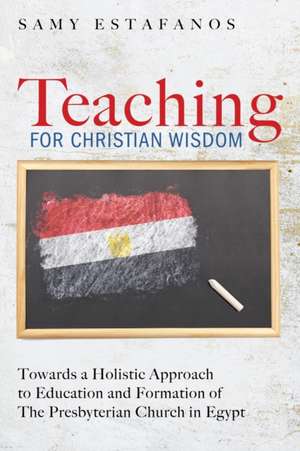 Teaching for Christian Wisdom de Samy Estafanos