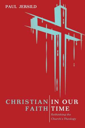 Christian Faith in Our Time de Paul Jersild