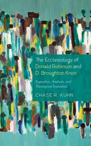 The Ecclesiology of Donald Robinson and D. Broughton Knox de Chase R. Kuhn