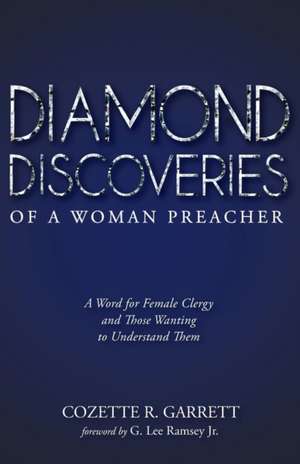 Diamond Discoveries of a Woman Preacher de Cozette R. Garrett