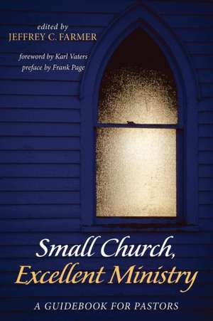 Small Church, Excellent Ministry de Jeffrey C. Farmer