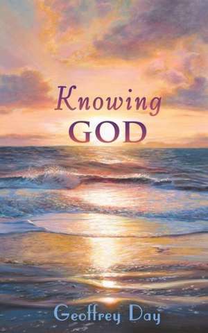 Knowing God de Geoffrey Day