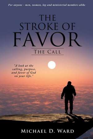 The Stroke of Favor: The Call de Michael D. Ward