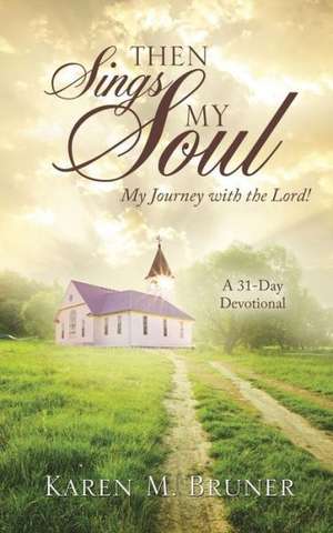 Then Sings My Soul de Karen M. Bruner