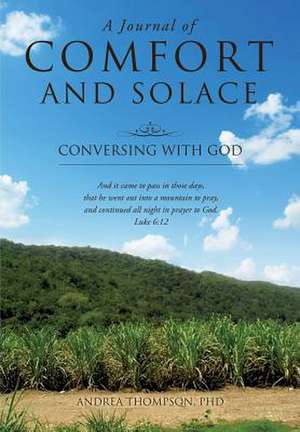 A Journal of Comfort and Solace de Andrea Thompson Phd