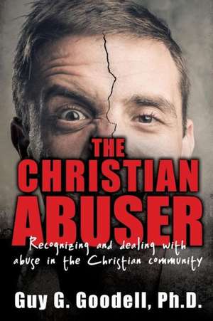 The Christian Abuser de Ph. D. Guy G. Goodell