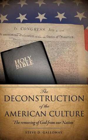 The Deconstruction of the American Culture de Steve D. Galloway