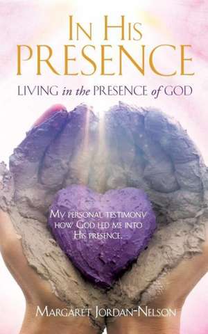 In His Presence de Margaret Jordan-Nelson