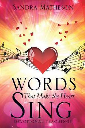 Words That Make the Heart Sing de Sandra Matheson