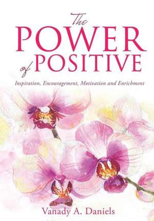 The Power of Positive de Vanady A. Daniels