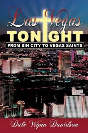 Las Vegas Tonight: From Sin City to Vegas Saints de Dale Wynn Davidson