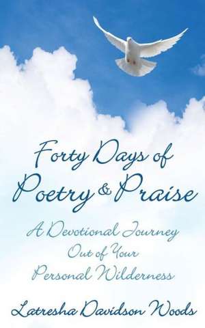 Forty Days of Poetry & Praise de Latresha Davidson Woods