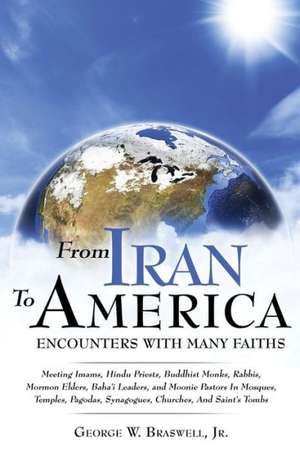 From Iran to America Encounters with Many Faiths de George W. Braswell